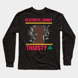 Playoffs Jimmy Buckets THIRSTY B Long Sleeve T-Shirt